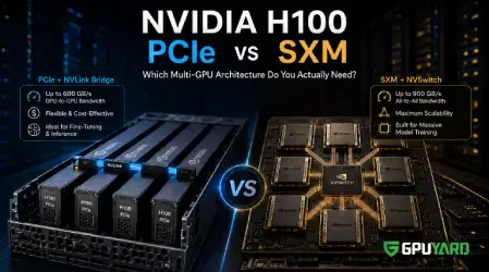 NVIDIA H100 PCIe vs SXM: Which Multi-GPU Server Architecture Do You Actually Need?